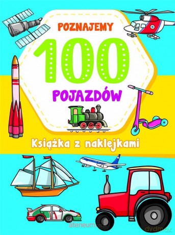 Poznajemy 100 pojazdów - Joanna Babula [KSIĄŻKA]