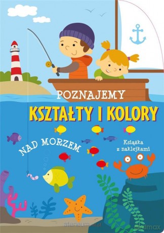 Poznajemy kształty i kolory. Nad morzem [KSIĄŻKA]