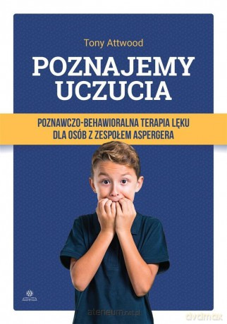 Poznajemy uczucia. Terapia lęku dla osób.. - Prof. Tony Attwood, Juliusz Okuniewski [KSIĄŻKA]