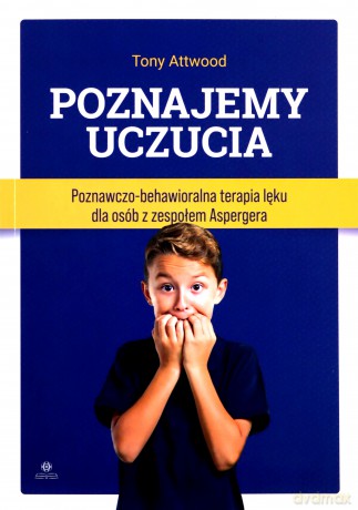 Poznajemy uczucia. Terapia lęku dla osób.. - Prof. Tony Attwood, Juliusz Okuniewski [KSIĄŻKA]