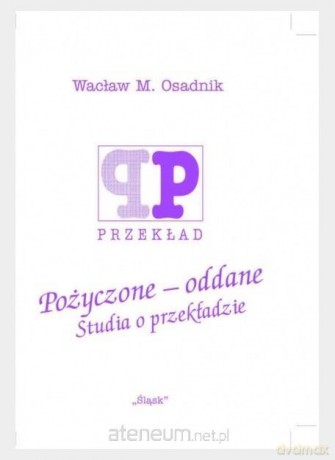 Pożyczone - oddane. Studia o przekładzie - Wacław M. Osadnik [KSIĄŻKA]