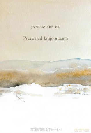 Praca nad krajobrazem - Janusz Sepioł [KSIĄŻKA]