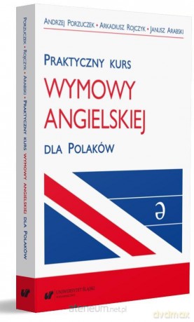 Praktyczny kurs wymowy angielskiej dla Polaków - Janusz Arabski, Andrzej Porzuczek, Arkadiusz Rojczyk [KSIĄŻKA]