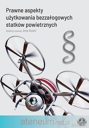 Prawne aspekty użytkowania bezzałogowych statków.. - Anna Konert [KSIĄŻKA]