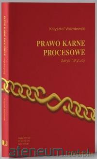 Prawo karne procesowe. Zarys instytucji w.5 - Krzysztof Woźniewski [KSIĄŻKA]