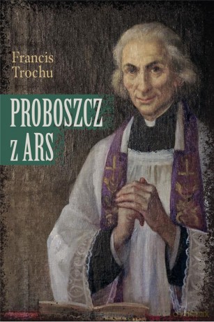 Proboszcz z Ars - Francis Trochu [KSIĄŻKA]