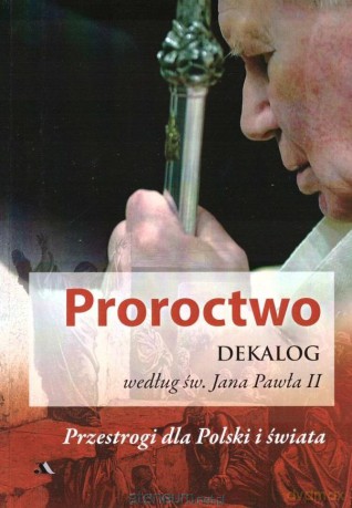 Proroctwo. Dekalog według św. Jana Pawła II - Jan Paweł II [KSIĄŻKA]