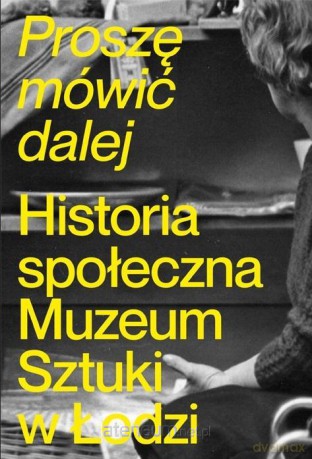 Proszę mówić dalej. Historia społeczna Muzeum [KSIĄŻKA]
