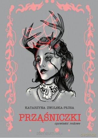 Prząśniczki. Opowieści rodowe - Katarzyna Zwolska-Płusa [KSIĄŻKA]