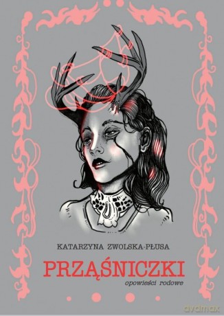Prząśniczki. Opowieści rodowe - Katarzyna Zwolska-Płusa [KSIĄŻKA]