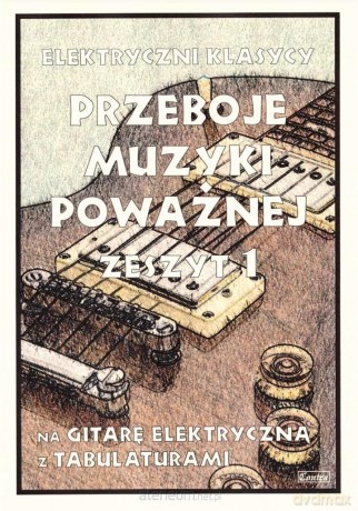 Przeboje muzyki poważnej na gitarę zeszyt 1 [KSIĄŻKA]