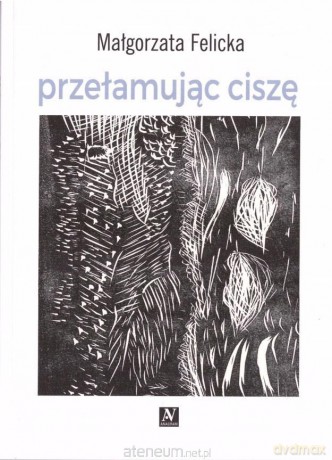 Przełamując ciszę - Małgorzata Felicka [KSIĄŻKA]