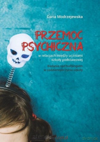 Przemoc psychiczna w relacjach między uczniami - Daria Modrzejewska [KSIĄŻKA]