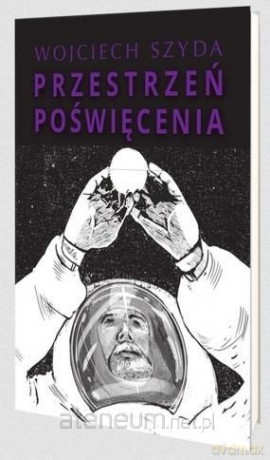 Przestrzeń poświęcenia - Wojciech Szyda [KSIĄŻKA]