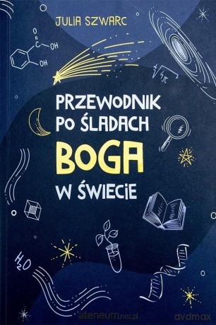 Przewodnik po śladach Boga w świecie - Julia Szwarc [KSIĄŻKA]