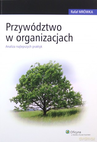 Przywództwo w organizacjach - Rafał Mrówka [KSIĄŻKA]