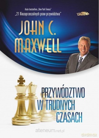 Przywództwo w trudnych czasach limitowane - Maxwell John C. [KSIĄŻKA]