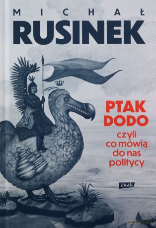 Ptak Dodo, czyli co mówią do nas politycy - Michał Rusinek [KSIĄŻKA]