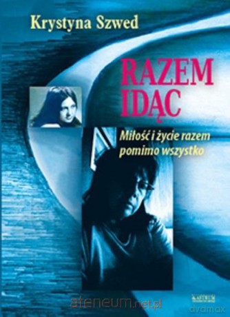 Razem idąc. Miłość i życie razem pomimo wszystko - Krystyna Szwed [KSIĄŻKA]