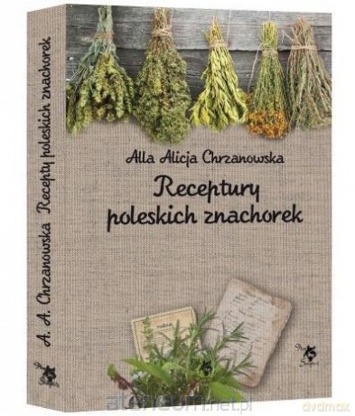Receptury poleskich znachorek - A. A. Chrzanowska [KSIĄŻKA]