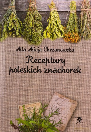 Receptury poleskich znachorek - A. A. Chrzanowska [KSIĄŻKA]