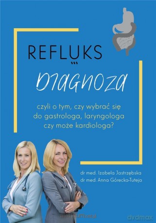 Refluks diagnoza - Anna Górecka-Tuteja, Izabela Jastrzębska [KSIĄŻKA]