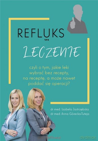 Refluks leczenie - Anna Górecka-Tuteja, Izabela Jastrzębska [KSIĄŻKA]