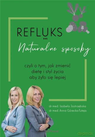 Refluks naturalne sposoby - Anna Górecka-Tuteja, Izabela Jastrzębska [KSIĄŻKA]