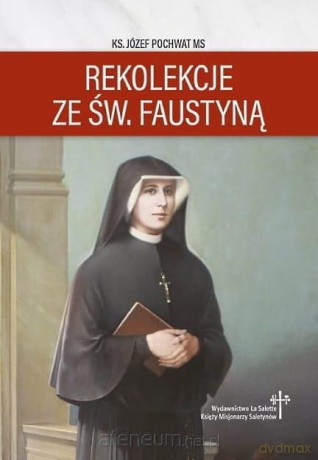 Rekolekcje ze św. Faustyną - Józef Pochwat MS [KSIĄŻKA]