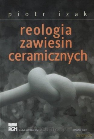 Reologia zawiesin ceramicznych - Piotr Izak [KSIĄŻKA]