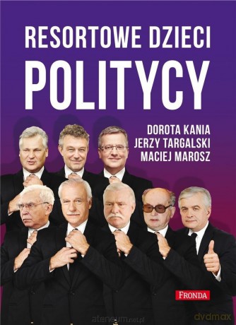 Resortowe dzieci. Politycy - Dorota Kania, Jerzy Targalski, Maciej Marosz [KSIĄŻKA]