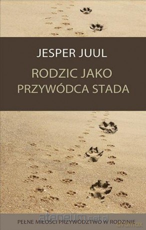 Rodzic jako przywódca stada - Jesper Juul [KSIĄŻKA]