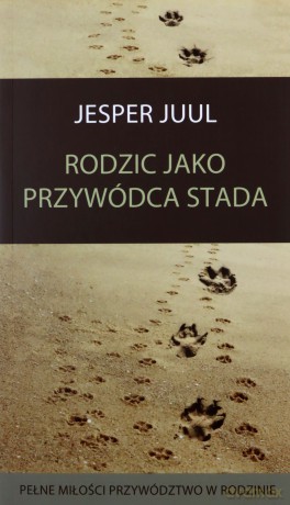 Rodzic jako przywódca stada - Jesper Juul [KSIĄŻKA]