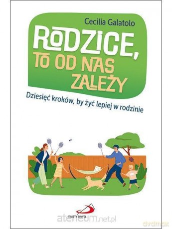 Rodzice, to od nas zależy - Cecilia Galatolo [KSIĄŻKA]
