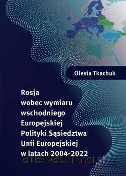 Rosja wobec wymiaru wschodniego Europejskiej - Olesia Tkachuk [KSIĄŻKA]