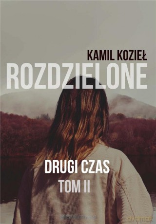 Rozdzielone (Tom 2) Drugi czas - Kamil Kozieł [KSIĄŻKA]