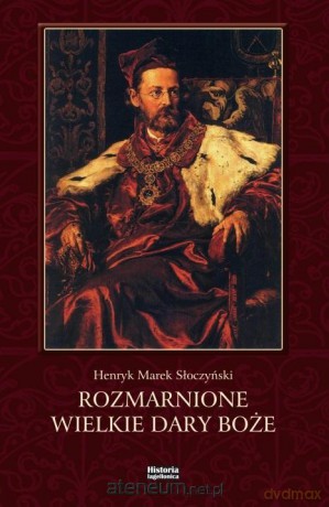 Rozmarnione wielkie dary Boże - Henryk Marek Słoczyński [KSIĄŻKA]