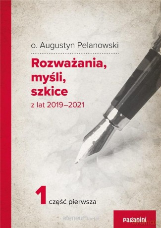 Rozważania, myśli, szkice z lat 2019-2021 cz.1 - Augustyn Pelanowski [KSIĄŻKA]