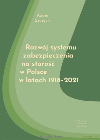 Rozwój systemu zabezpieczenia na starość w Polsce - Adam Szczęch [KSIĄŻKA]