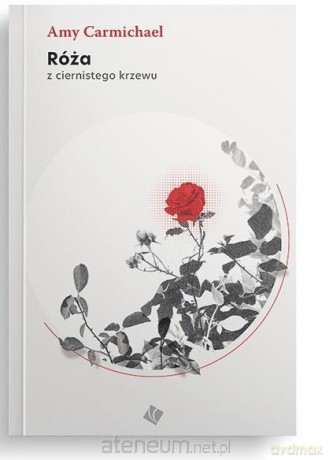 Róża z ciernistego krzewu - Amy Carmichael [KSIĄŻKA]