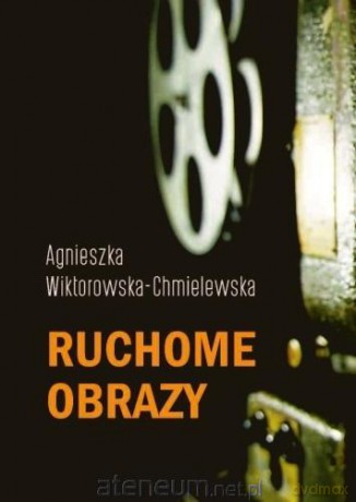 Ruchome obrazy - Agnieszka Wiktorowska-Chmielewska [KSIĄŻKA]