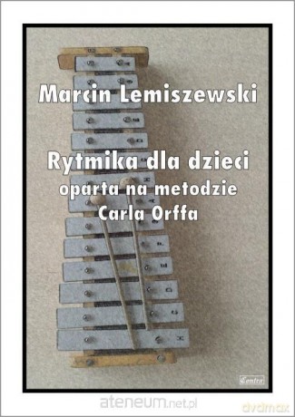 Rytmika dla dzieci oparta na metodzie Carla Orffa - Marcin Lemiszewski [KSIĄŻKA]