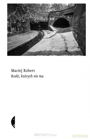 Rzeki, których nie ma - Maciej Robert [KSIĄŻKA]
