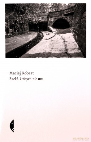 Rzeki, których nie ma - Maciej Robert [KSIĄŻKA]