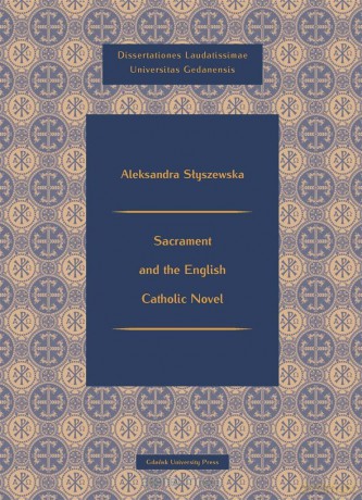 Sacrament and the English Catholic Novel - Aeksandra Słyszewska [KSIĄŻKA]