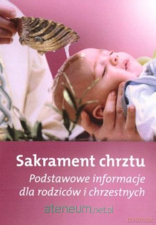 Sakrament chrztu - Podstawowe informacje [KSIĄŻKA]