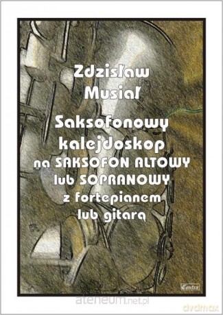 Saksofonowy kalejdoskop na saksofon altowy - Zdzisław Musiał [KSIĄŻKA]