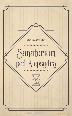 Sanatorium pod Klepsydrą - Bruno Schulz [KSIĄŻKA]