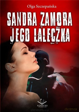 Sandra Zamora. Jego laleczka - Olga Szczepańska [KSIĄŻKA]