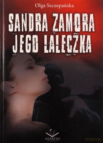 Sandra Zamora. Jego laleczka - Olga Szczepańska [KSIĄŻKA]